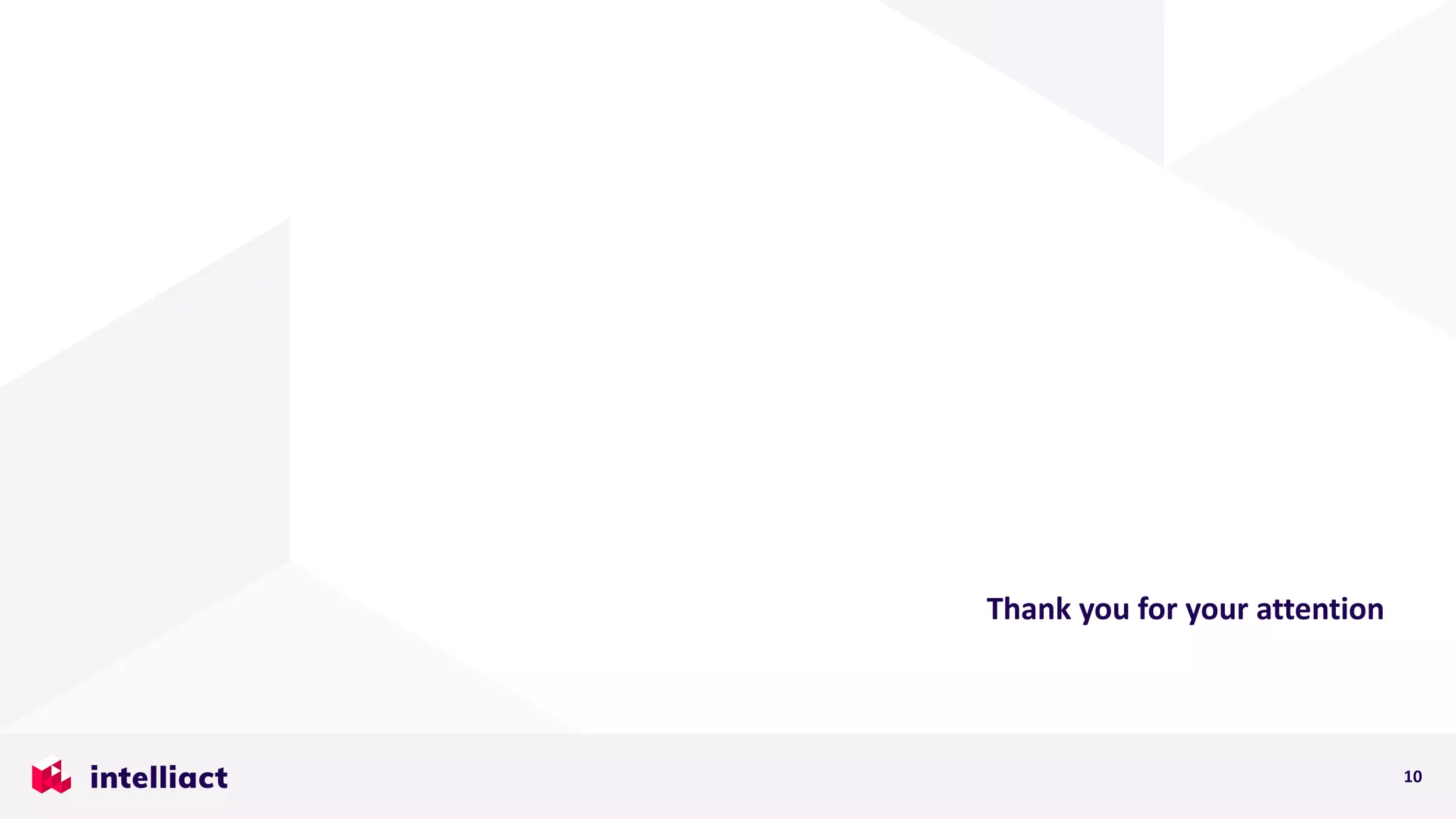 Thank you for your attention
10
 