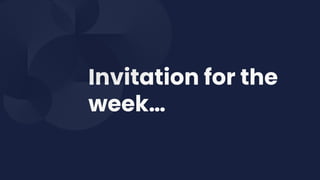 Invitation for the
week…
 