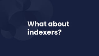 What about
indexers?
 