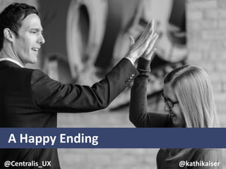 A Happy Ending
@Centralis_UX @kathikaiser
 