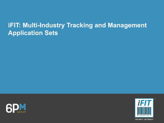 iFIT: Multi-Industry Tracking and Management
Application Sets
 