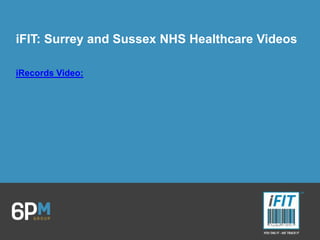 iFIT: Surrey and Sussex NHS Healthcare Videos
iRecords Video:
 