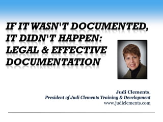 Judi Clements,
President of Judi Clements Training & Development
                            www.judiclements.com
 