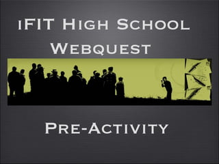 Pre-Activity iFIT High School Webquest  