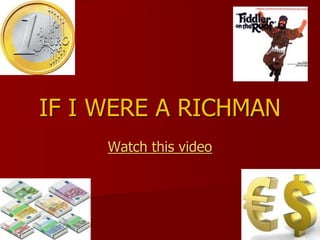 IF I WERE A RICHMAN
Watch this video
 