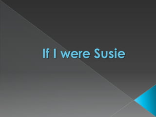 If I were Susie 