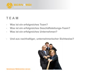 TEAM
-   Was ist ein erfolgreiches Team?
-   Was ist ein erfolgreiches Geschäftsleitungs-Team?
-   Was ist ein erfolgreiches Unternehmen?

-   Und aus nachhaltiger, unternehmerischer Sichtweise?
 