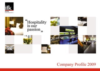 “Hospitality
 is our
 passion
           ”




               Company Profile 2008
 