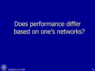 Does performance differ based on one’s networks? 
