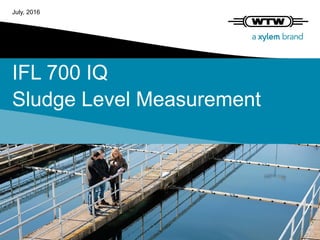 IFL 700 IQ
Sludge Level Measurement
July, 2016
 