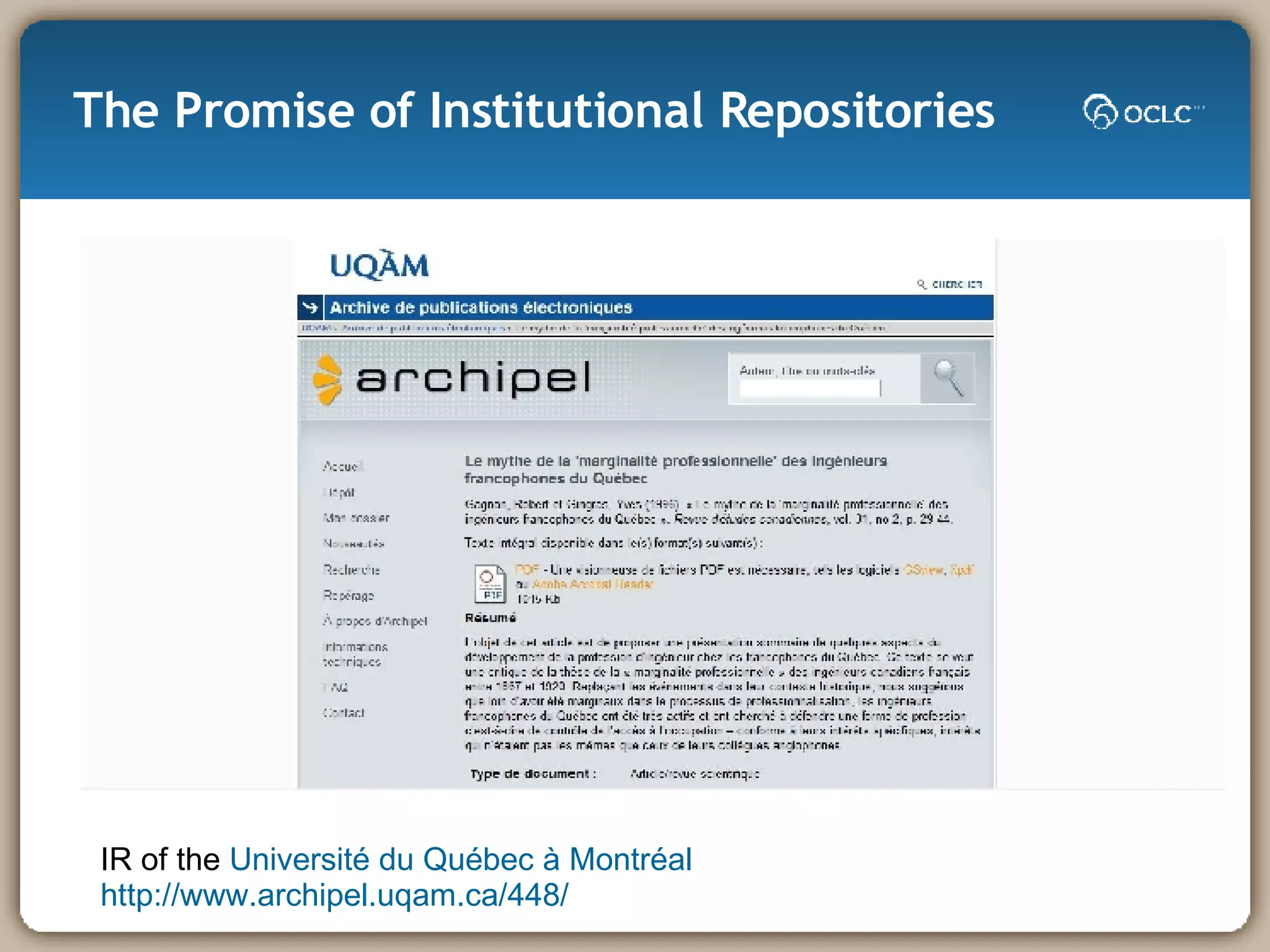 The Promise of Institutional Repositories IR of the  Université  du Québec à Montréal   http://www.archipel.uqam.ca/448/ 