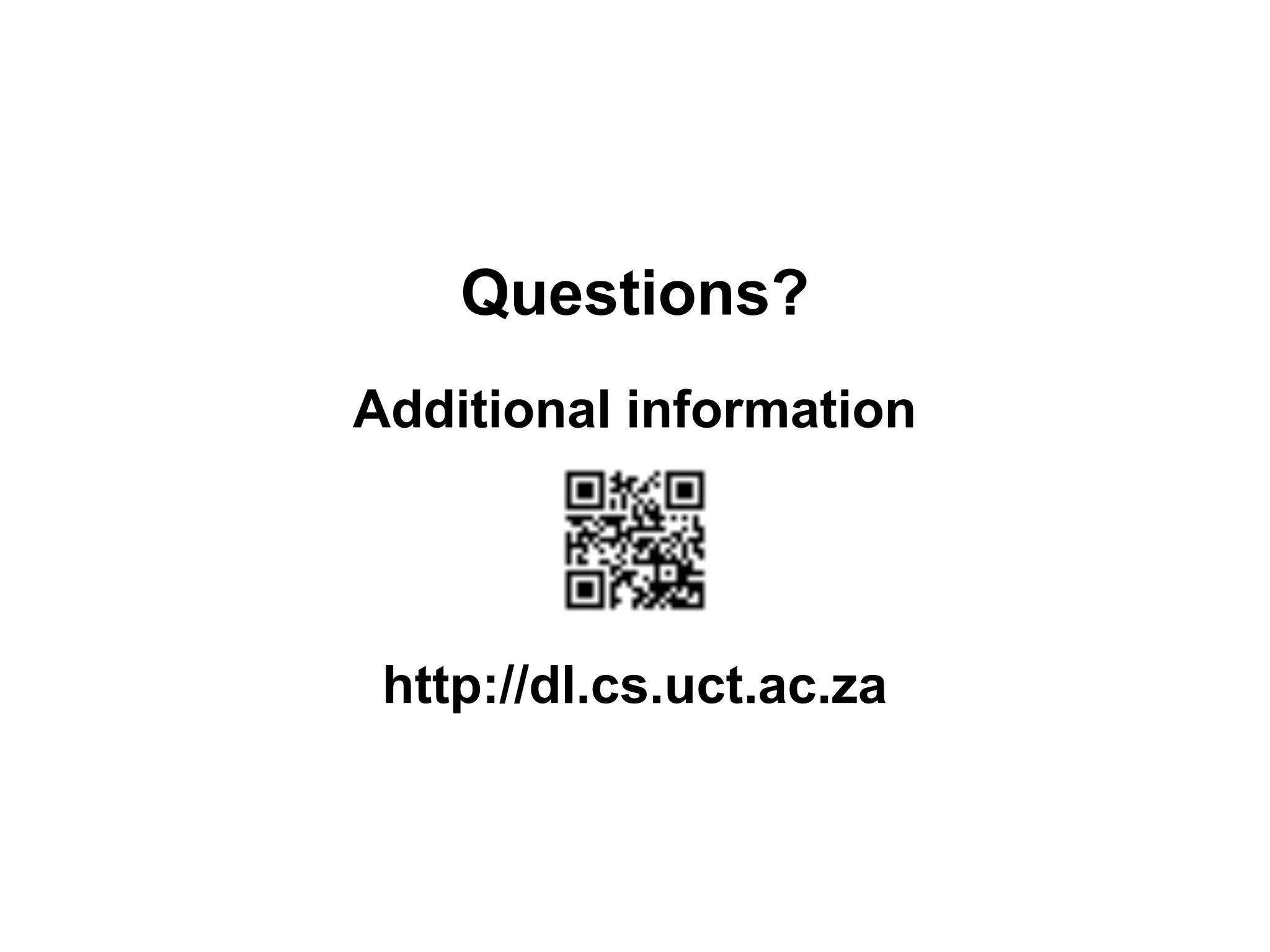 Questions?
http://dl.cs.uct.ac.za
Additional information
 