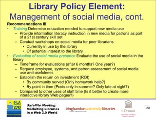 Library Policy Element:
 Management of social media, cont.
Recommendations III
• Training Determine education needed to su...
