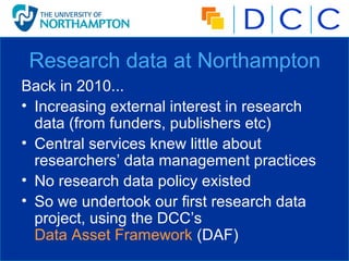Research data at Northampton
Back in 2010...
• Increasing external interest in research
  data (from funders, publishers e...
