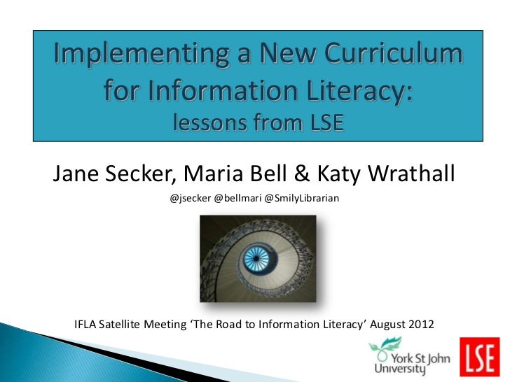 Implementing a New Curriculum   for Information Literacy:                    lessons from LSEJane Secker, Maria Bell & Kat...