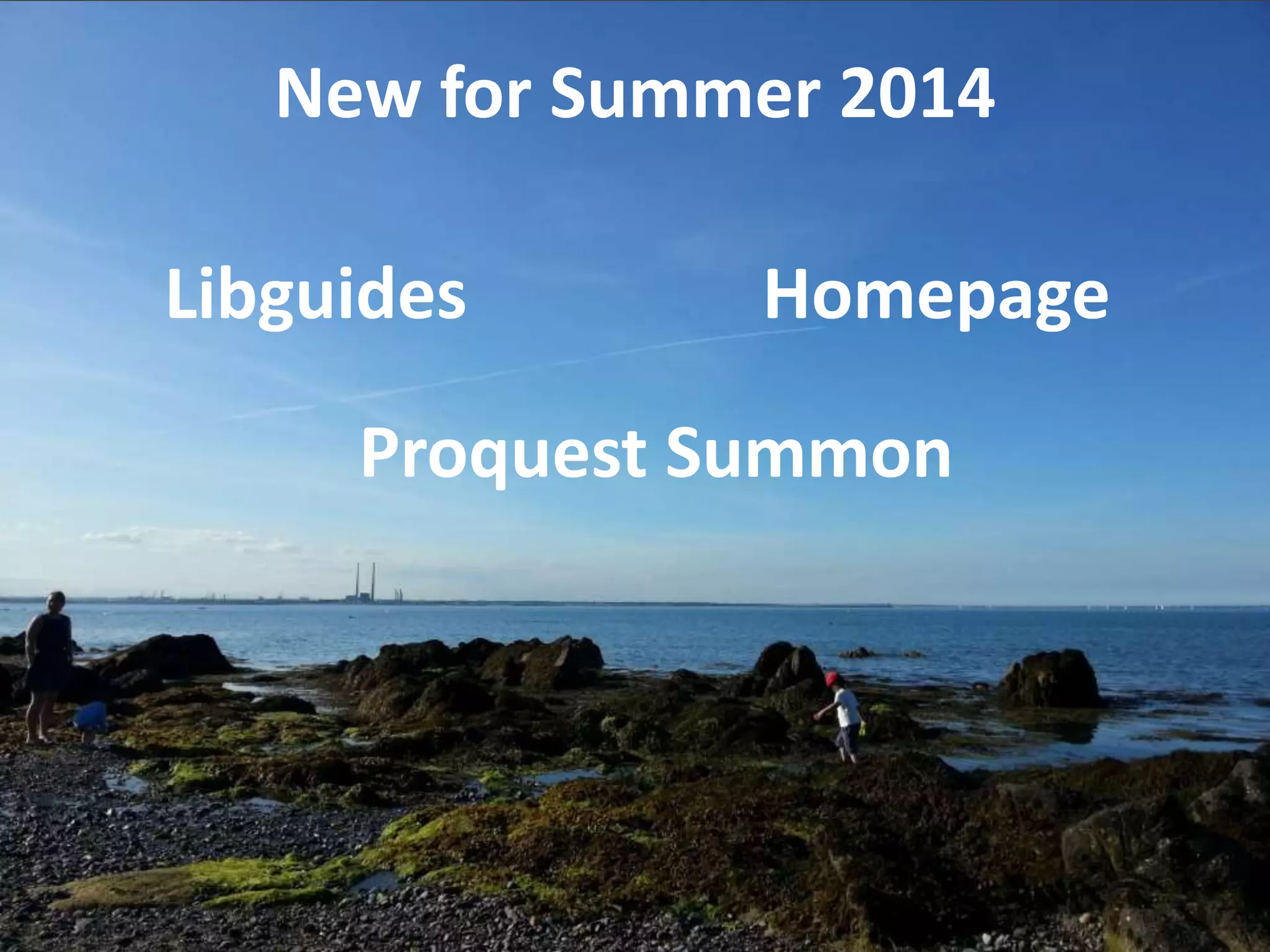New for Summer 2014
Libguides
Proquest Summon
Homepage
 