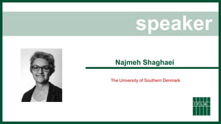 speaker
Najmeh Shaghaei
The University of Southern Denmark
 