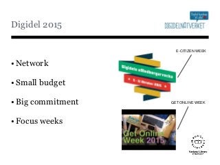 •Network
•Small budget
•Big commitment
•Focus weeks
Digidel 2015
GET ONLINE WEEK
E-CITIZEN WEEK
 