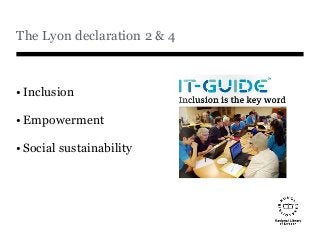 The Lyon declaration 2 & 4
•Inclusion
•Empowerment
•Social sustainability
 