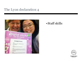 The Lyon declaration 4
•Staff skills
 