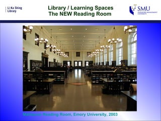 Library / Learning Spaces The NEW Reading Room  Matheson Reading Room, Emory University, 2003 