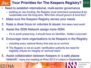 Sidebar note on monitoring their progress …Your Priorities for The Keepers Registry?
• Need to establish international, mu...