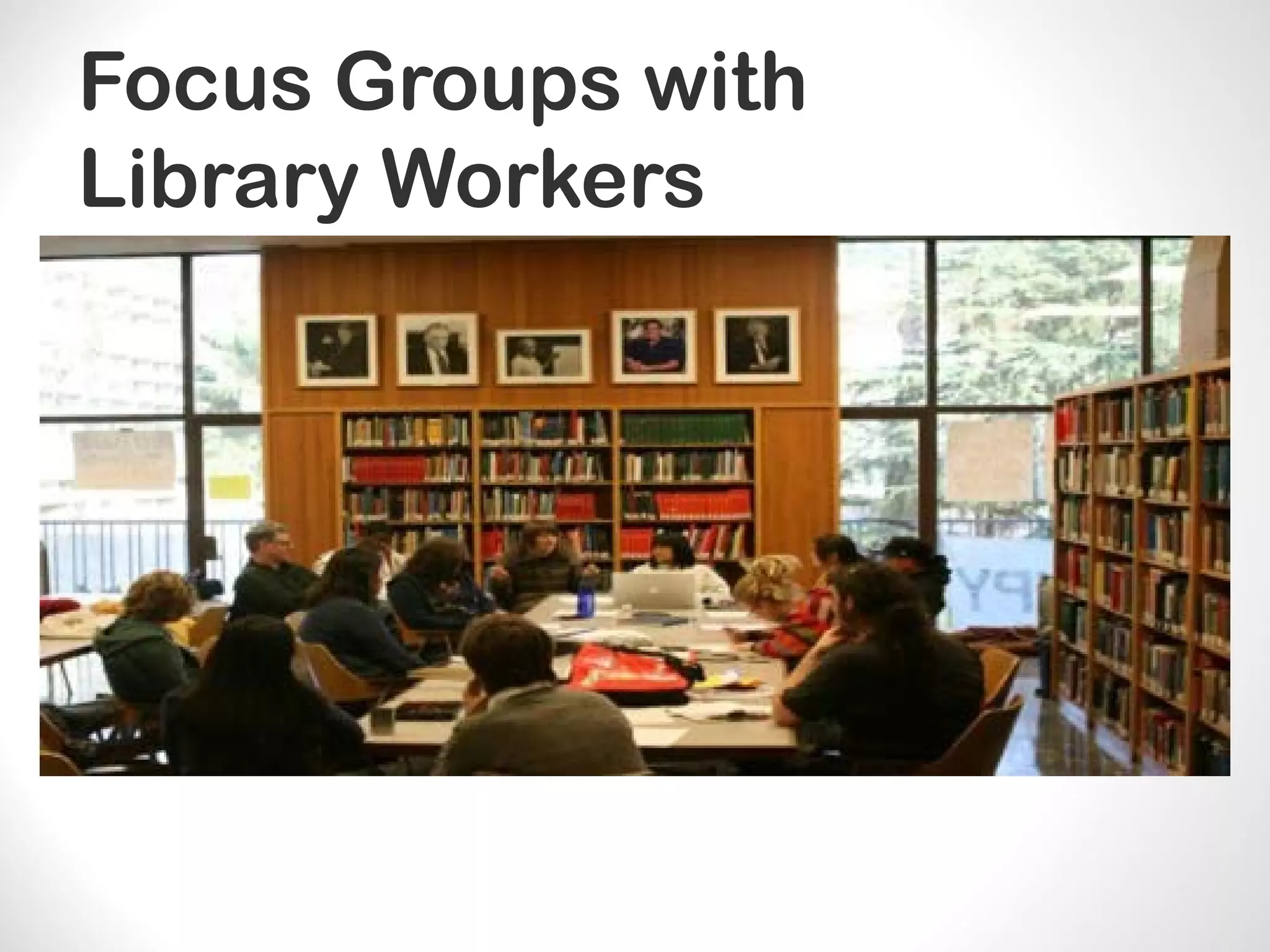 Focus Groups with
Library Workers
 