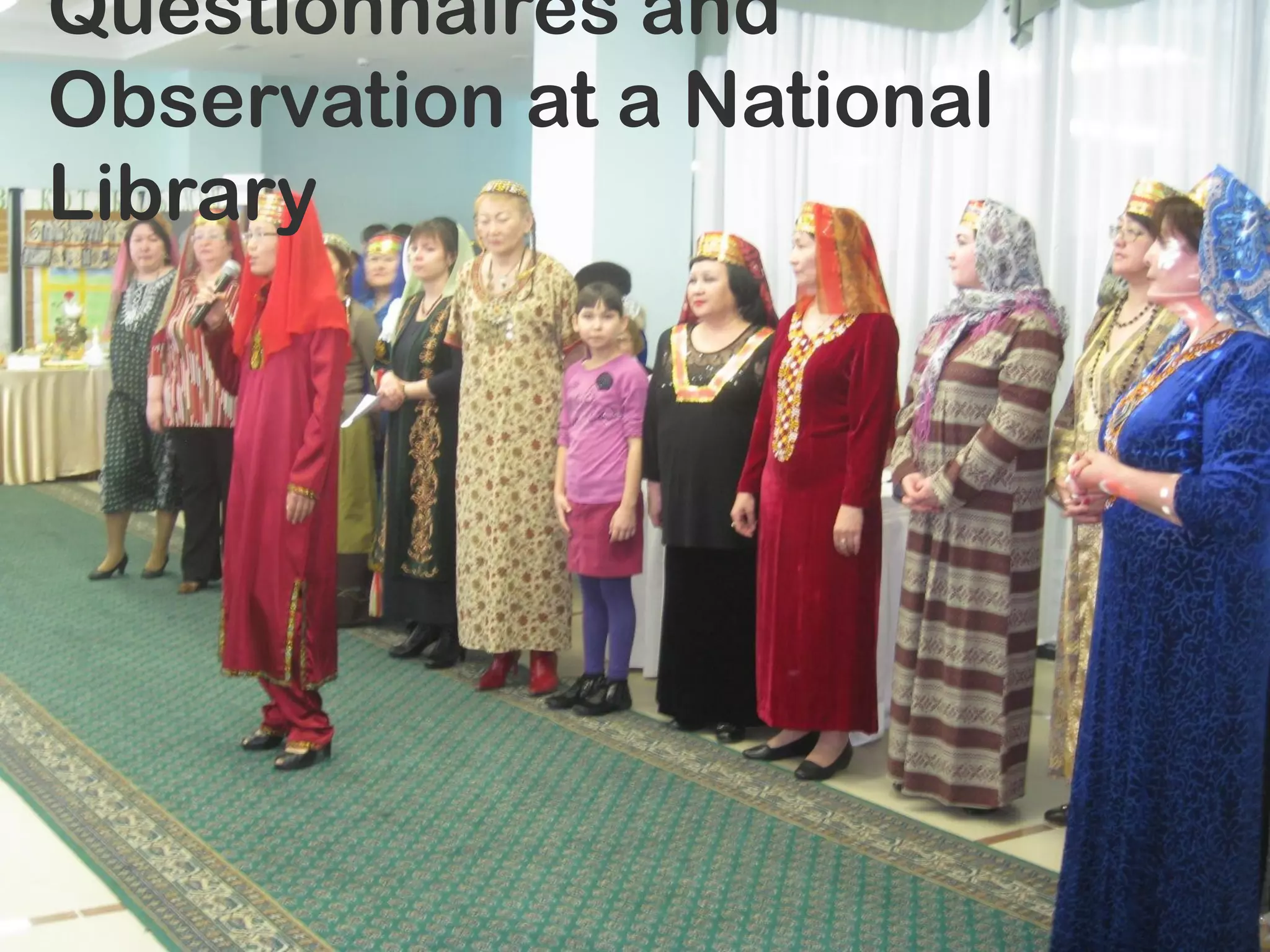 Questionnaires and
Observation at a National
Library
 