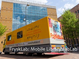 FryskLab: Mobile Library FabLab
 