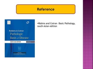 Reference
Robins and Cotran Basic Pathology,
south Asian edition
 