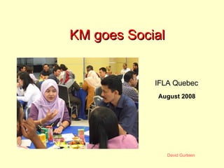 KM goes Social August 2008 IFLA Quebec 