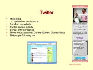 Twitter <ul><li>Micro-blog </li></ul><ul><ul><li>Update from mobile phone </li></ul></ul><ul><li>Panel on my website </li>...