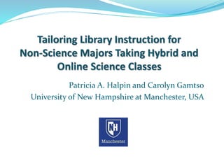 Patricia A. Halpin and Carolyn Gamtso
University of New Hampshire at Manchester, USA
 