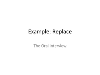 Example: Replace The Oral Interview 