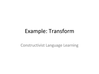Example: Transform Constructivist Language Learning 