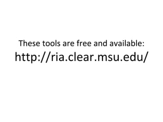 These tools are free and available:  http://ria.clear.msu.edu/ 