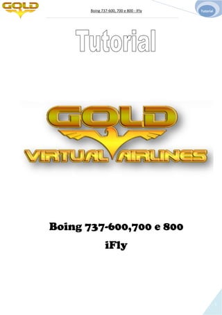 Boing 737-600, 700 e 800 - IFly Tutorial
1
Boing 737-600,700 e 800
iFly
 