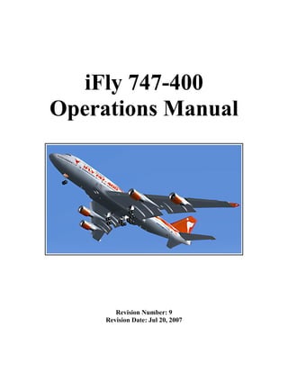 iFly 747-400
Operations Manual




        Revision Number: 9
     Revision Date: Jul 20, 2007
 