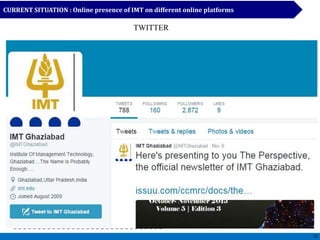CURRENT SITUATION : Online presence of IMT on different online platforms
12
TWITTER
 