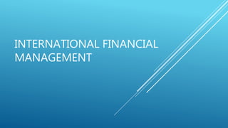 INTERNATIONAL FINANCIAL
MANAGEMENT
 