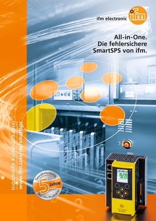 All-in-One.
Die fehlersichere
SmartSPS von ifm.
www.ifm.com/de/smartsps
IndustrielleKommunikation
Jahre
Ge
w
ährleistung
auf ifm-Produ
kte
 
