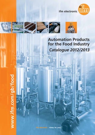 www.ifm.com/gb/food
Automation Products
for the Food Industry
Catalogue 2012/2013
 