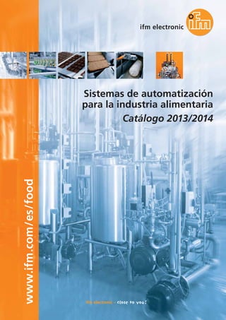 www.ifm.com/es/food
Sistemas de automatización
para la industria alimentaria
Catálogo 2013/2014
 