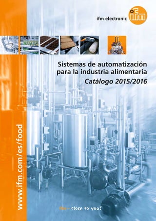 www.ifm.com/es/food
Sistemas de automatización
para la industria alimentaria
Catálogo 2015/2016
 