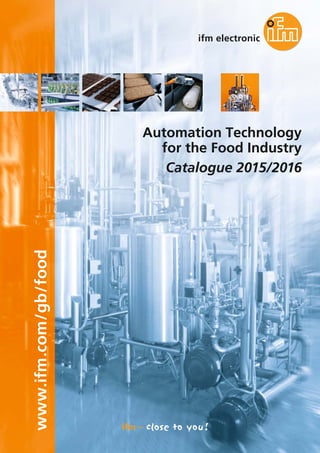 www.ifm.com/gb/food
Automation Technology
for the Food Industry
Catalogue 2015/2016
 