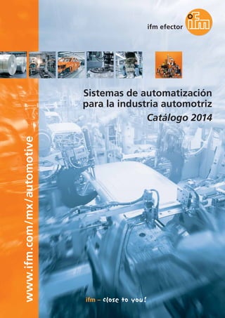 www.ifm.com/mx/automotive
Sistemas de automatización
para la industria automotriz
Catálogo 2014
 
