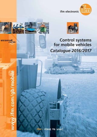 www.ifm.com/gb/mobile
Control systems
for mobile vehicles
Catalogue 2016/2017
 