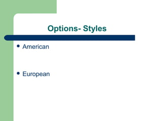Options- Styles

 American




 European
 