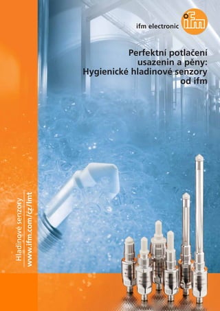 Perfektní potlačení
usazenin a pěny:
Hygienické hladinové senzory
od ifm
www.ifm.com/cz/lmt
Hladinovésenzory
 
