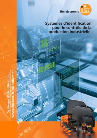 102
Systèmes d’identification
pour le contrôle de la
production industrielle.
www.ifm.com/fr/identification
Systèmes
d’identification
 